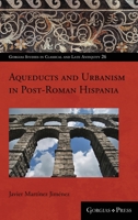 Aqueducts and Urbanism in Post-Roman Hispania 1463239157 Book Cover