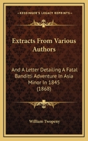 Extracts from various authors, and a letter detailing a fatal banditti adventure in Asia Minor in 18 3744752291 Book Cover
