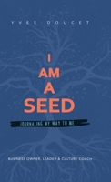 I Am a Seed: Journaling My Way to Me 1982258292 Book Cover