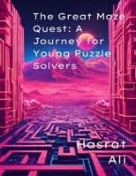 The Great Maze Quest: A Journey for Young Puzzle Solvers: 'Train Your Brain with Fun Maze Adventures' B0CVXRYSB8 Book Cover