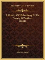 A history of Wednesbury in the county of Stafford 1164533355 Book Cover