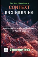 Context Engineering for Non-Developers: Master the Art of AI Communication in Just 15 Days B0FL772DR1 Book Cover