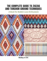 The Complete Guide to Zigzag and Torchon Ground Techniques: A Book for Bobbin Lace Enthusiasts B0CPRK1T5P Book Cover