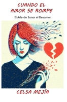 Cuando el Amor se Rompe: El Arte de Sanar el Desamor (Spanish Edition) B0DV41ZXSL Book Cover