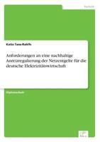 Anforderungen an Eine Nachhaltige Anreizregulierung Der Netzentgelte Fur Die Deutsche Elektrizitatswirtschaft 3836600455 Book Cover