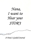 Nana I WANT TO HEAR YOUR STORY: Lined Notebook / Journal Gift, 100 Pages, 6x9, Soft Cover, Matte Finish Inspirational Quotes Journal, Notebook, Diary, Composition Book 1661342124 Book Cover