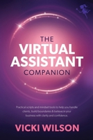 Confidence & Clarity: The Virtual Assistant Companion: Practical Scripts and Mindset Tools to Help You Handle Clients, Build Boundaries & Believe in Your Business 1919453725 Book Cover