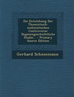 Die Entstehung Der Thomistisch-Molinistischen Controverse: Dogmengeschichtliche Studie... 1294487930 Book Cover