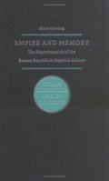 Empire and Memory: The Representation of the Roman Republic in Imperial Culture 0521544807 Book Cover