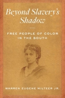 Beyond Slavery's Shadow: Free People of Color in the South 1469664399 Book Cover