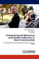 Entrepreneurial Behaviour and Health Indicators in Rural Communities: A Case Study of Kisumu East District, Kisumu County, Kenya 384842763X Book Cover