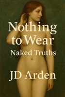 Nothing to Wear: Naked Truths (Society & Human Nature) B0FGWKVRX7 Book Cover