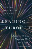 Leading Through: Activating the Soul, Heart, and Mind of Leadership 1647827612 Book Cover