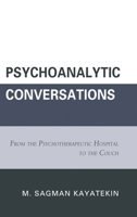 Psychoanalytic Conversations: From the Psychotherapeutic Hospital to the Couch 1442238348 Book Cover