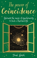 The Power of Coincidence: The Mysterious Role of Synchronicity in Shaping Our Lives 139880925X Book Cover