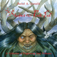 The Shadows that Rush Past: A Collection of Frightening Inuit Folktales 1772272183 Book Cover