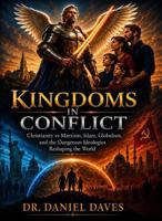 Kingdoms in Conflict: Christianity vs Marxism, Islam, Globalism, and the Dangerous Ideologies Reshaping the World B0H884T8NH Book Cover