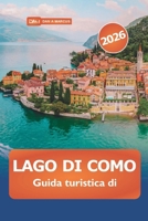 Lago di Como Guida turistica di 2026: Alla scoperta delle gemme nascoste del Nord Italia, della cultura, delle cose da fare, dei villaggi pittoreschi e dell'avventura (Italian Edition) B0FJYDS8ZP Book Cover