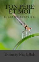 Ton P�re et moi: et autres nouvelles 1500456330 Book Cover