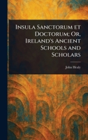 Insula Sanctorum Et Doctorum; Or, Ireland's Ancient Schools and Scholars 1023201968 Book Cover