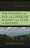 The Strategy to End the Genocide Against the Tutsi in Rwanda: Understanding the War in Kigali 1666953873 Book Cover