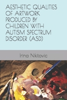 Aesthetic Qualities of Artwork Produced by Children with Autism Spectrum Disorder (Asd) B0BRYZQX2L Book Cover