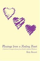 Musings from a Healing Heart: A Survivor's Courageous Journey from Denial to Spiritual Wholeness 0595274021 Book Cover