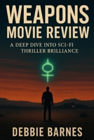 WEAPONS MOVIE REVIEW: A Deep Dive into Sci-Fi Thriller Brilliance B0FL85FQTS Book Cover
