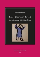 Lost - Liberated - Loved: An Anthropology of Christian Ethics 3643803915 Book Cover