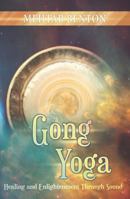 Gong Yoga: Healing and Enlightenment Through Sound 1939239028 Book Cover