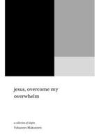 jesus, overcome my overwhelm: a collection of poems, prayers & elegies B0DPK7GGD3 Book Cover