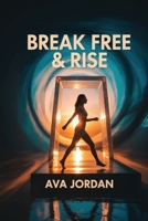 Break Free & Rise: A Proven Guide for Women to End Toxic Relationships, Reclaim Their Power, and Build Unshakeable Self-Worth B0FK3PDGM9 Book Cover