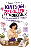 Kintsugi : Recoller les morceaux (et pas seulement en surface): Un guide sensible pour celles et ceux qui veulent enfin se réparer sans se trahir ... by Nathalie PERSONNE) (French Edition) B0FPLL4QGK Book Cover