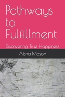 Pathways to Fulfillment: Discovering True Happiness B0CFZ84JYG Book Cover