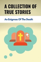 A Collection Of True Stories: An Enigmas Of The Death: Experiences With The Dying B095Q81J5B Book Cover