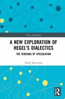 A New Exploration of Hegel's Dialectics: The Tensions of Speculation 1032217375 Book Cover