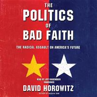 The POLITICS OF BAD FAITH: The Radical Assault on America's Future 0684850230 Book Cover
