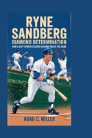 Ryne Sandberg: Diamond Determination: How a Soft-Spoken Second Baseman Ruled the Game B0FNZVJWLS Book Cover