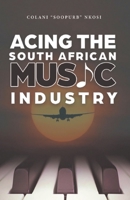 Acing the South African Music Industry 1990919820 Book Cover