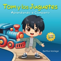 Tom y los Juguetes: Aprendiendo a compartir con una emocionante historia donde los niños descubren el valor de la amistad y la generosidad. (Aprendiendo con Amor) (Spanish Edition) B0CT89VSQ9 Book Cover