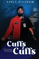 Cuffs 2 Cuffs: The Journey From Prison to Nursing B0GJPWK8D6 Book Cover