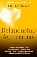 Relationship Agreements: A Simple and Effective Guide for Strengthening Communication, Reducing Conflict, and Increasing Intimacy to Design Your Ideal Relationship 1540338487 Book Cover