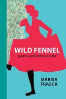 Wild Fennel: Poems and Other Stories 1599541408 Book Cover