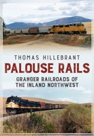 Palouse Rails: Granger Railroads of the Inland Northwest 1634990609 Book Cover