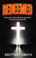 Redeemed: Deliverance from Demonic Grief After The Loss of A Loved One B0F4F1KSD8 Book Cover