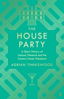 The House Party: A Short History of Leisure, Pleasure and the Country House Weekend 0571350968 Book Cover