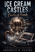 ICE CREAM CASTLES: Circles of Friends B0GS84PSBZ Book Cover