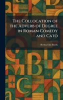 The Collocation of the Adverb of Degree in Roman Comedy and Cato 1025561295 Book Cover