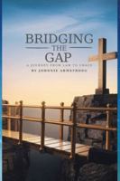 Bridging the Gap: A Journey from Law to Grace B0G3TCWN2J Book Cover