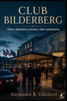 CLUB BILDERBERG: Élites, diplomacia privada y mito conspirativo (Biblioteca Historia del Poder) (Spanish Edition) B0H1R5YDKX Book Cover